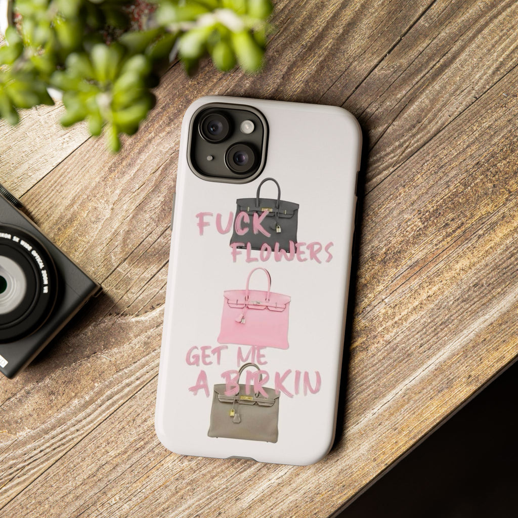 Fuck Flowers, Get Me a Birkin