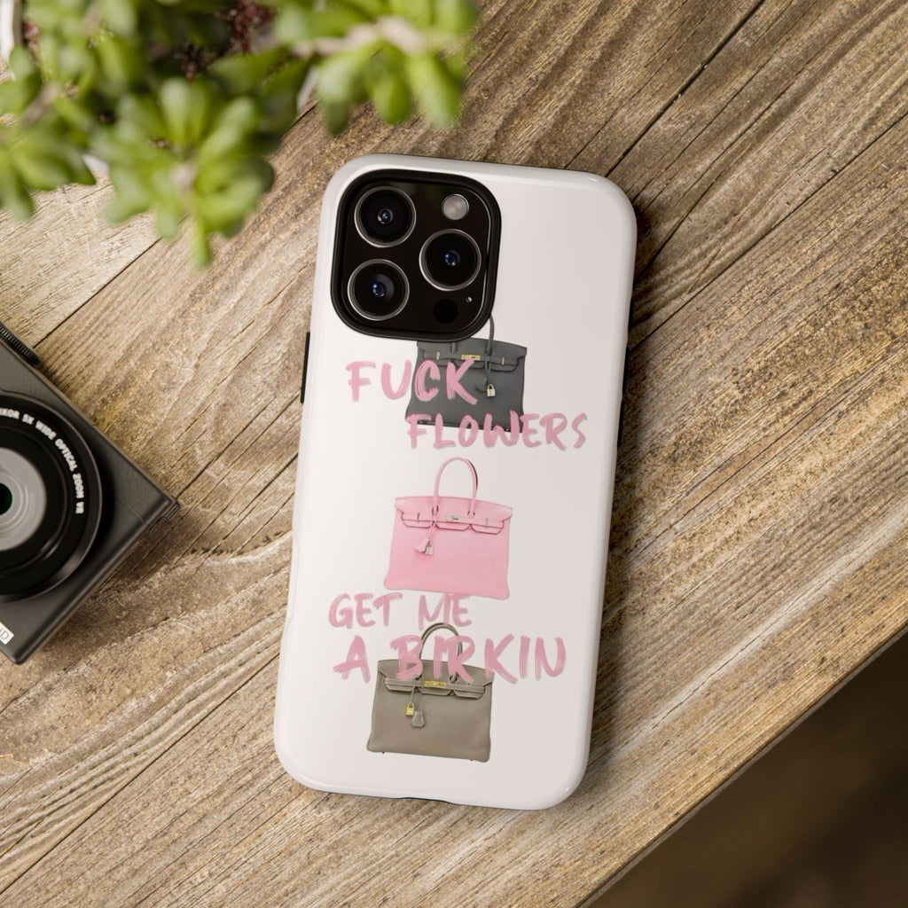 Fuck Flowers, Get Me a Birkin