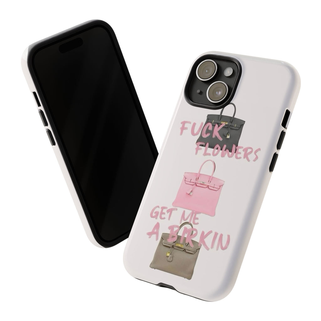 Fuck Flowers, Get Me a Birkin