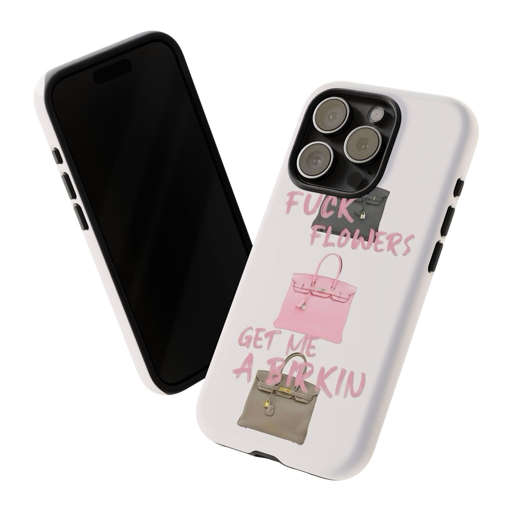 Fuck Flowers, Get Me a Birkin