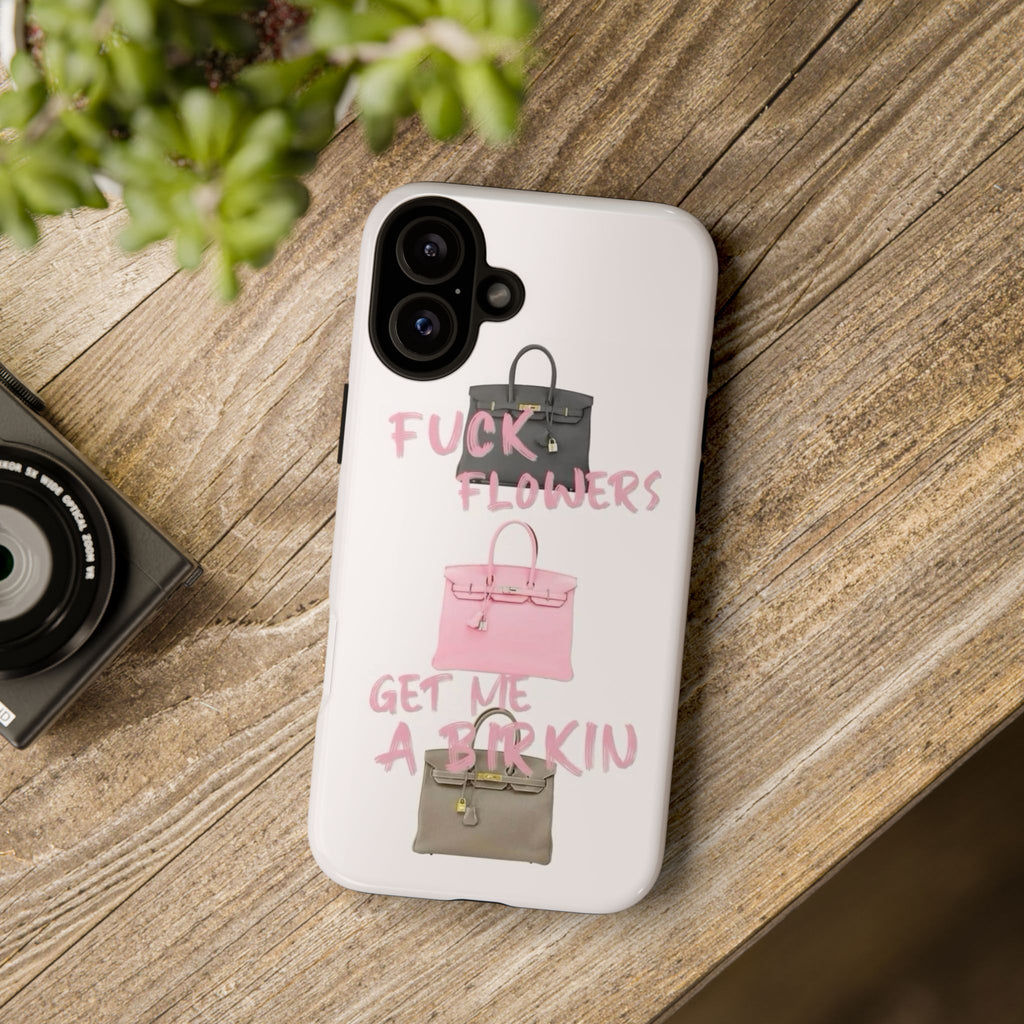 Fuck Flowers, Get Me a Birkin