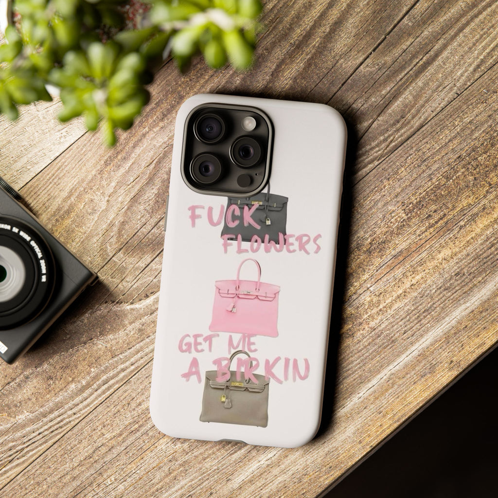 Fuck Flowers, Get Me a Birkin