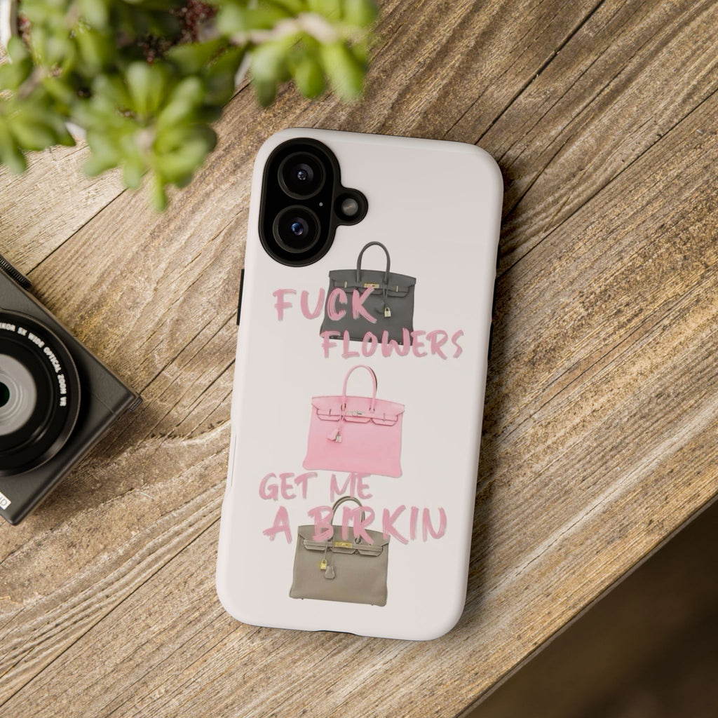 Fuck Flowers, Get Me a Birkin