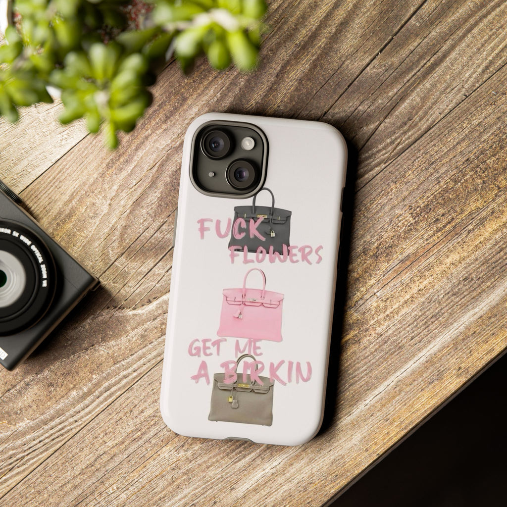 Fuck Flowers, Get Me a Birkin